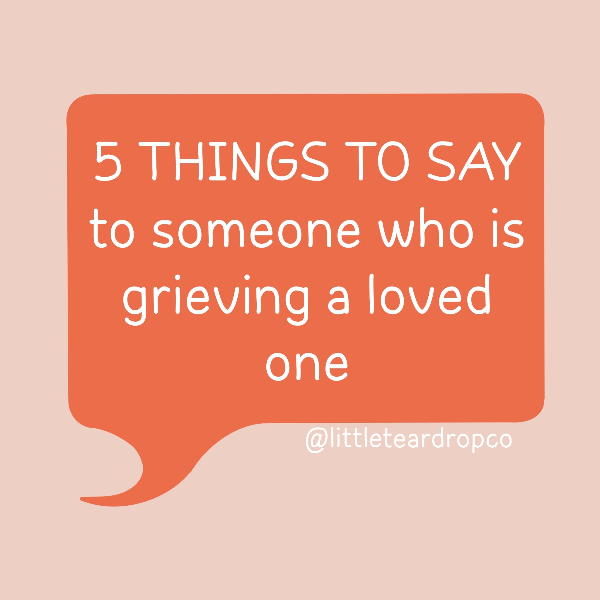 5-things-to-say-to-someone-who-has-lost-a-loved-one-little-teardrop