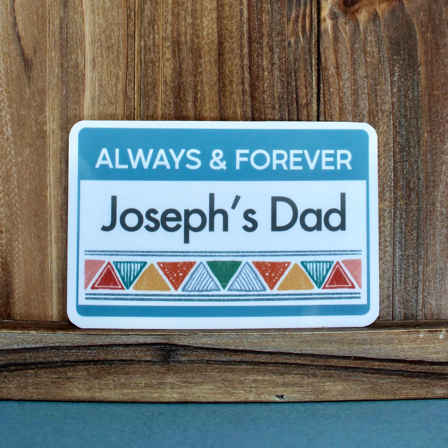 “Always and Forever Baby’s Dad” Triangles Name Tag Weatherproof Sticker